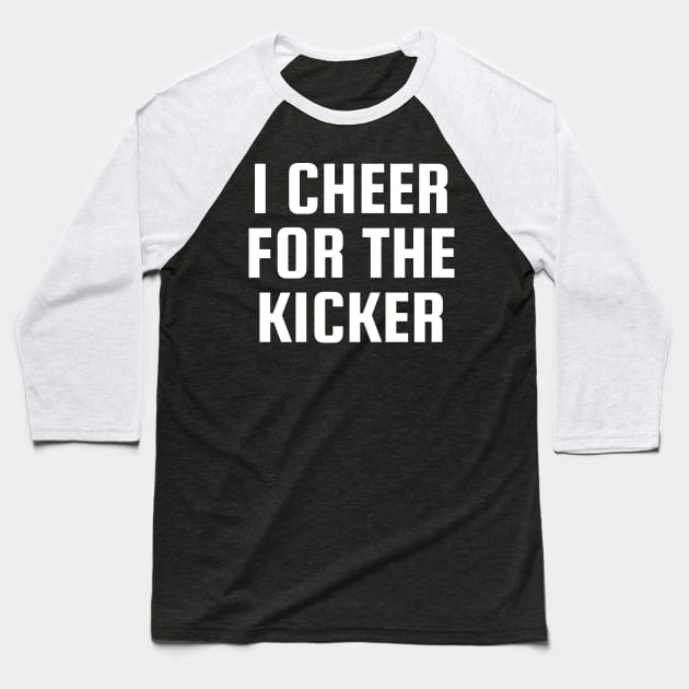 I Cheer For The Kicker Baseball T-Shirt by BandaraxStore